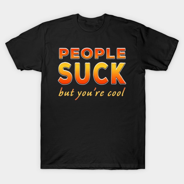 People Suck But You're Cool Orange T-Shirt by Shawnsonart